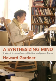 A Synthesizing Mind: A Memoir From the Creator of Multiple Intelligences Theory (Howard Gardner)