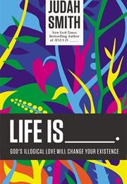 Life Is _ (Judah Smith)