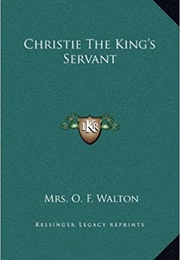 Christie the King's Servant (O. F. Walton)