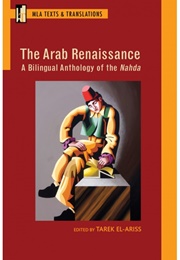 The Arab Renaissance: A Bilingual Anthology of the Nahda (Tarek El-Ariss (Ed.))