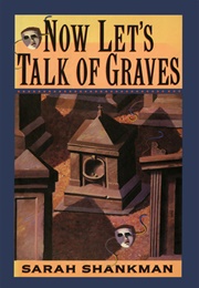 Now Let's Talk of Graves (Sarah Shankman)