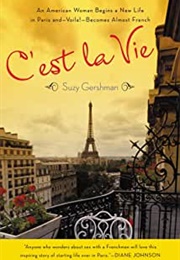 C'est La Vie: An American Woman Begins a New Life in Paris And--Voila!--Becomes Almost French (Suzy Gershman)