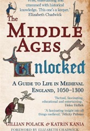 The Middle Ages Unlocked: A Guide to Life in Medieval England, 1050–1300 (Gillian Polock & Katrin Kania)