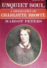 Unquiet Soul: A Biography of Charlotte Bronte (Margot Peters)
