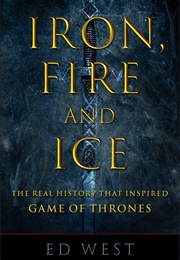 Iron, Fire and Ice: The Real History That Inspired Game of Thrones (Ed West)