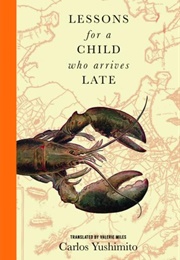 Lessons for a Child Who Arrives Late (Carlos Yushimito)