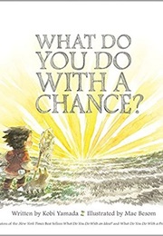 What Do You Do With a Chance? (Kobi Yamada)