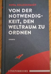 Von Der Notwendigkeit, Den Weltraum Zu Ordnen (Pippa Goldschmidt)