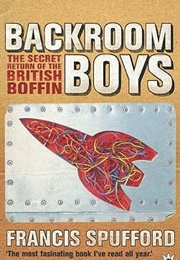 Backroom Boys: The Secret Return of the British Boffin (Francis Spufford)