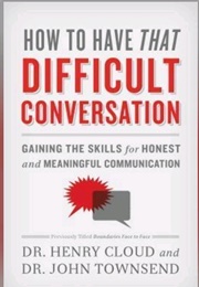 How to Have That Difficult Conversation (Henry Cloud)