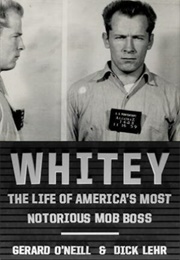 Whitey: The Life of America's Most Notorious Mob Boss (Gerard O'Neill, Dick Lehr)