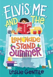 Elvis, Me, and the Lemonade Stand Summer (Leslie Gentile)
