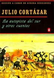 La Autopista Del Sur Y Otros Cuentos (Julio Cortázar)