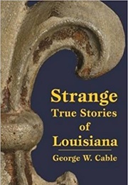 Strange but True Stories of Lousiana (George Washington Cable)