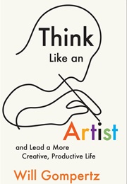 Think Like an Artist (Will Gompertz)