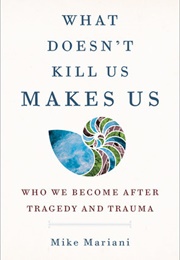 What Doesn't Kill Us Makes Us (Mike Mariani)