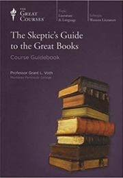 The Skeptic's Guide to the Great Books (Great Courses)