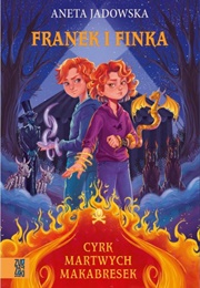 Franek I Finka. Cyrk Martwych Makabresek (A. Jadowska)
