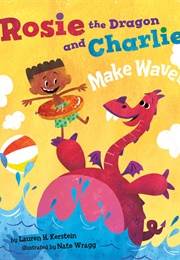 Rosie the Dragon and Charlie Make Waves (Lauren H. Kerstein)