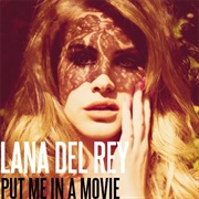 Put Me in a Movie - Lana Del Rey