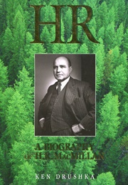 HR: A Biography of H.R. MacMillan (Ken Drushka)