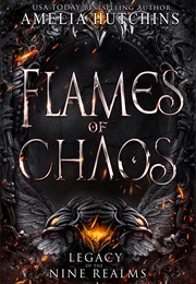 Flames of Chaos (Legacy of the Nine Realms, #1) (Amelia Hutchins)
