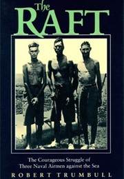 The Raft: The Courageous Struggle of Three Naval Airmen Against the Sea (Robert Trumbull)