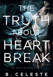 The Truth About Heartbreak (B. Celeste)