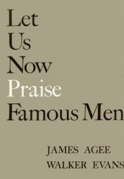 Let Us Now Praise Famous Men (James Agee, Walker Evans)