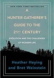 A Hunter-Gatherer's Guide to the 21st Century (Heather Heying)