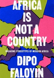 Africa Is Not a Country: Breaking Stereotypes of Modern Africa (Dipo Faloyin)