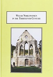Welsh Noblewomen in the Thirteenth-Century (Gwenyth Richards)