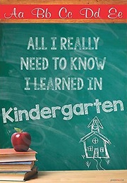 All I Really Need to Know I Learned in Kindergarten (Robert Fulghum)