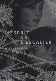 L'esprit De L'escalier (Catherynne Valente)