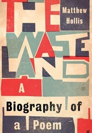 The Waste Land: A Biography of a Poem (Matthew Hollis)