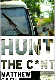 Hunt the Cunt (Matthew Cash)