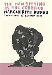 The Man Sitting in the Corridor (Marguerite Duras)
