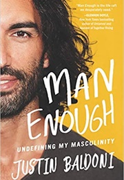Man Enough: Undefining My Masculinity (Justin Baldoni)