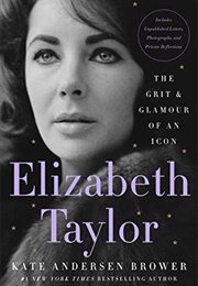 Elizabeth Taylor: The Grit and Glamour of an Icon (Kate Anderson Brower)