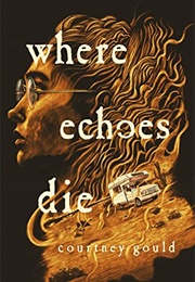 Where Echoes Die (Courtney Gould)