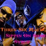'Sippin' on Some Syrup' by Three 6 Mafia