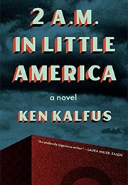 2 A.M. in Little America (Ken Kalfus)