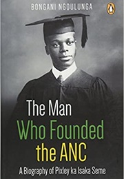 The Man Who Founded the ANC (Bongani Ngqulunga)