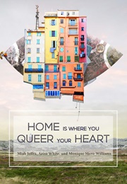 Home Is Where You Queer Your Heart (Miah Jeffra)