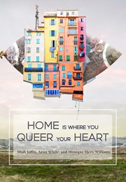 Home Is Where You Queer Your Heart (Miah Jeffra)