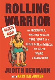 Rolling Warrior: The Incredible, Sometimes Awkward, True Story of a Rebel Girl on Wheels Who Helped (Judith Heumann, Kristen Joiner)