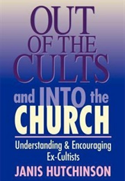 Out of the Cults and Into the Church (Janis Hutchinson)