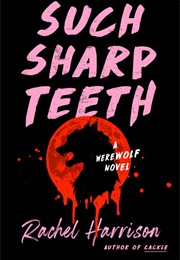 Such Sharp Teeth (Rachel Harrison)