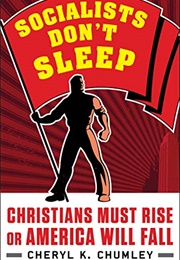 Socialists Don't Sleep: Christians Must Rise or America Will Fall (Cheryl K. Chumley)