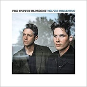 The Cactus Blossoms- You're Dreaming
